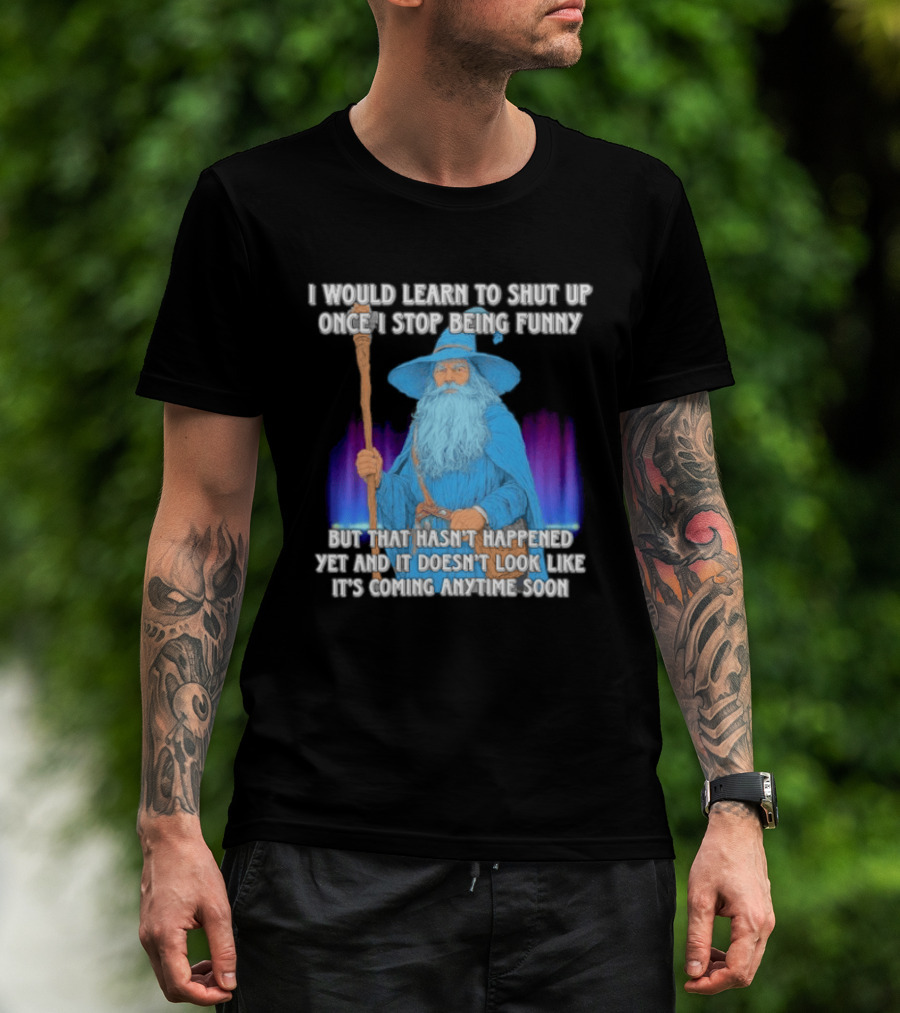 I Would Learn To Shut Up Once I Stop Being Funny Wizard Staff Blue Beard Cloak T-Shirt