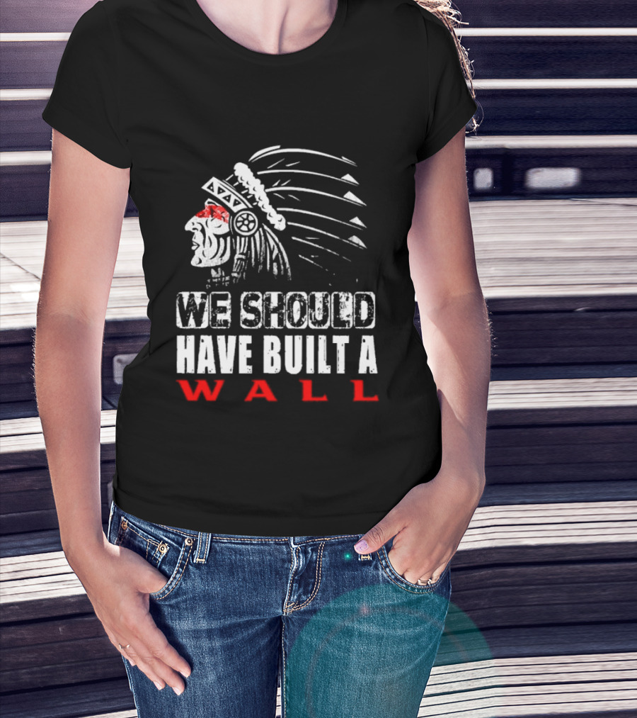 Native American Headdress We Should Have Built A Wall T-Shirt