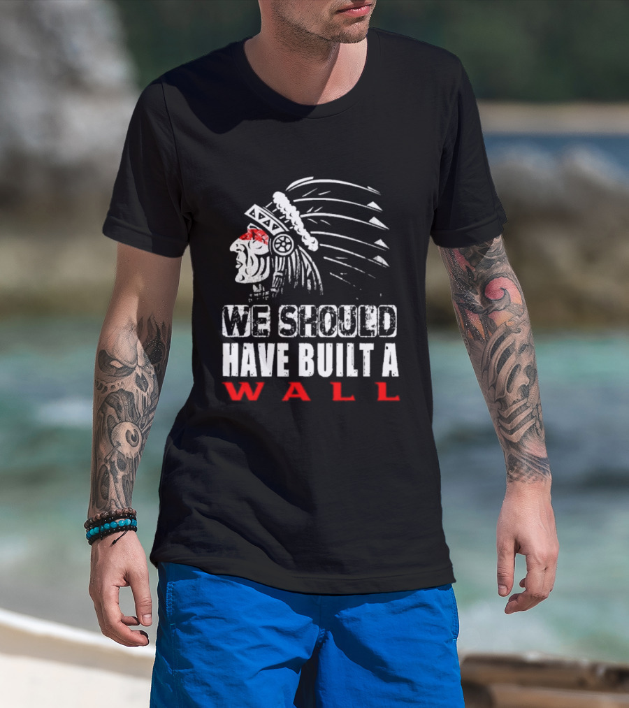Native American Headdress We Should Have Built A Wall T-Shirt