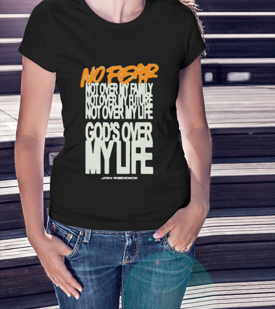 No Fear Not Over My Family Future Life God's Over My Life James Patterson T-Shirt