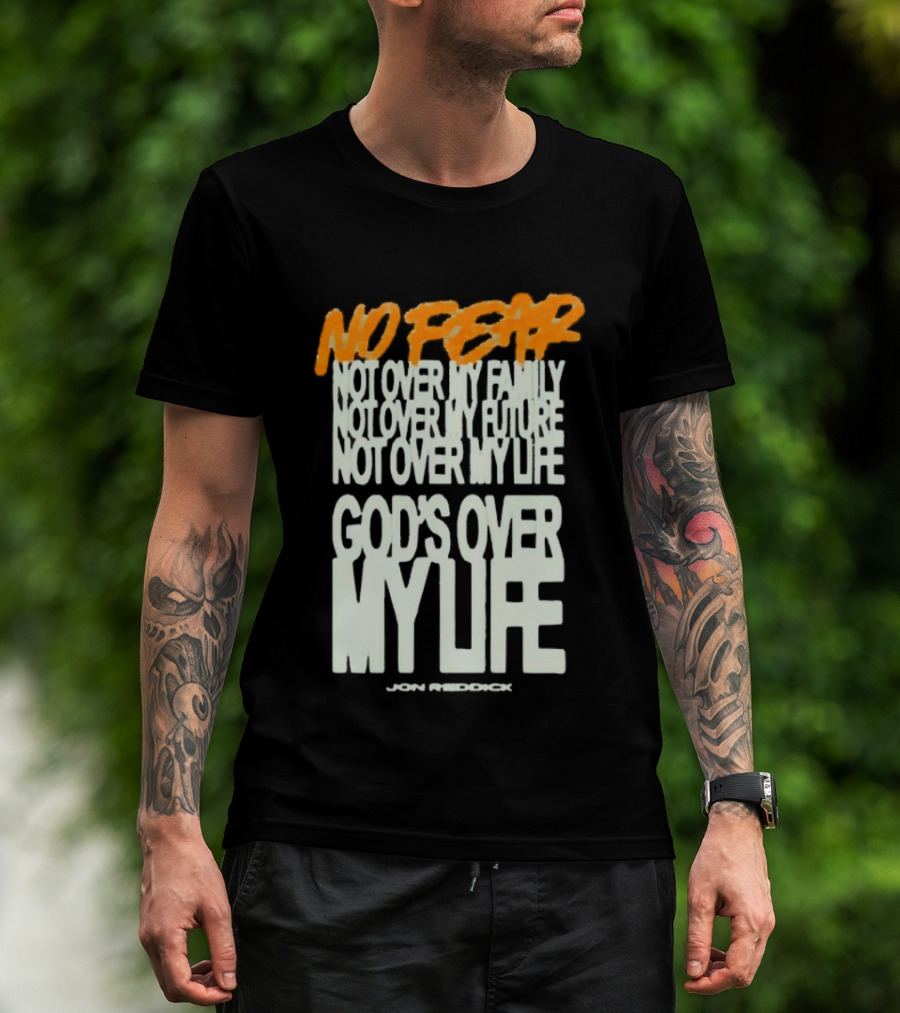No Fear Not Over My Family Future Life God's Over My Life James Patterson T-Shirt