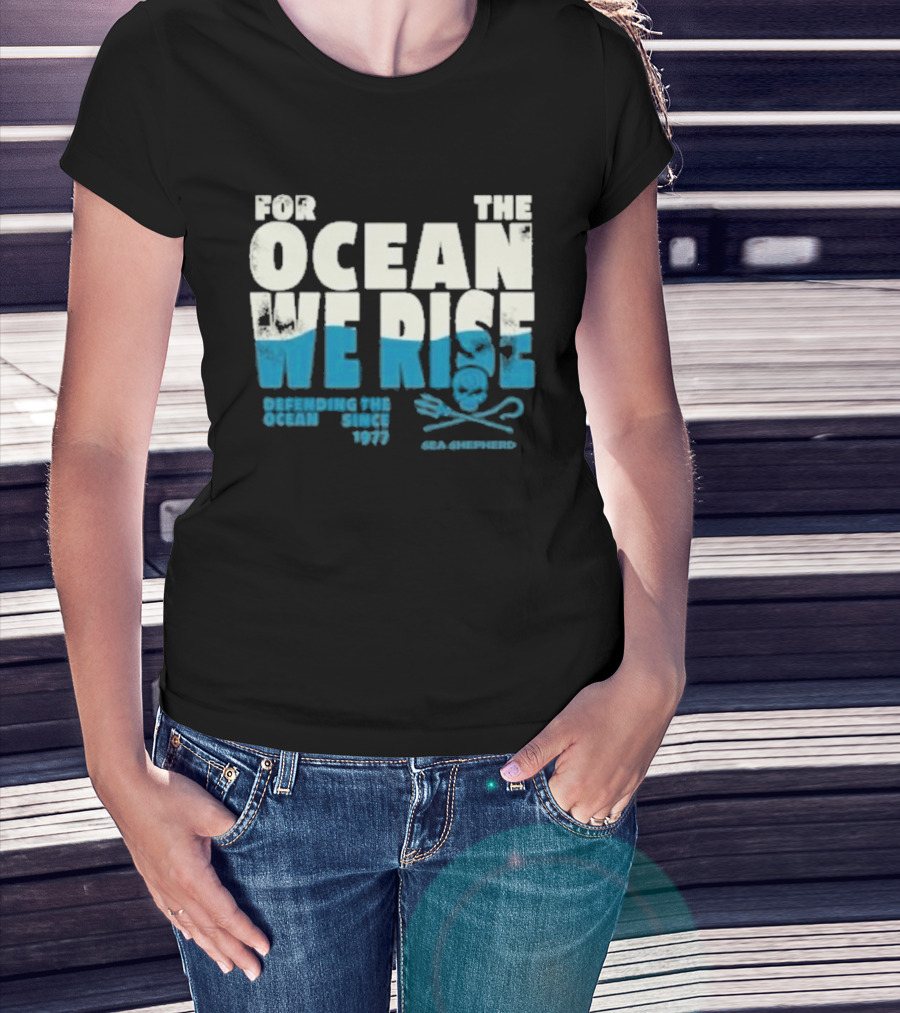 For The Ocean We Rise Defending The Ocean Since 1977 Sea Shepherd T-Shirt