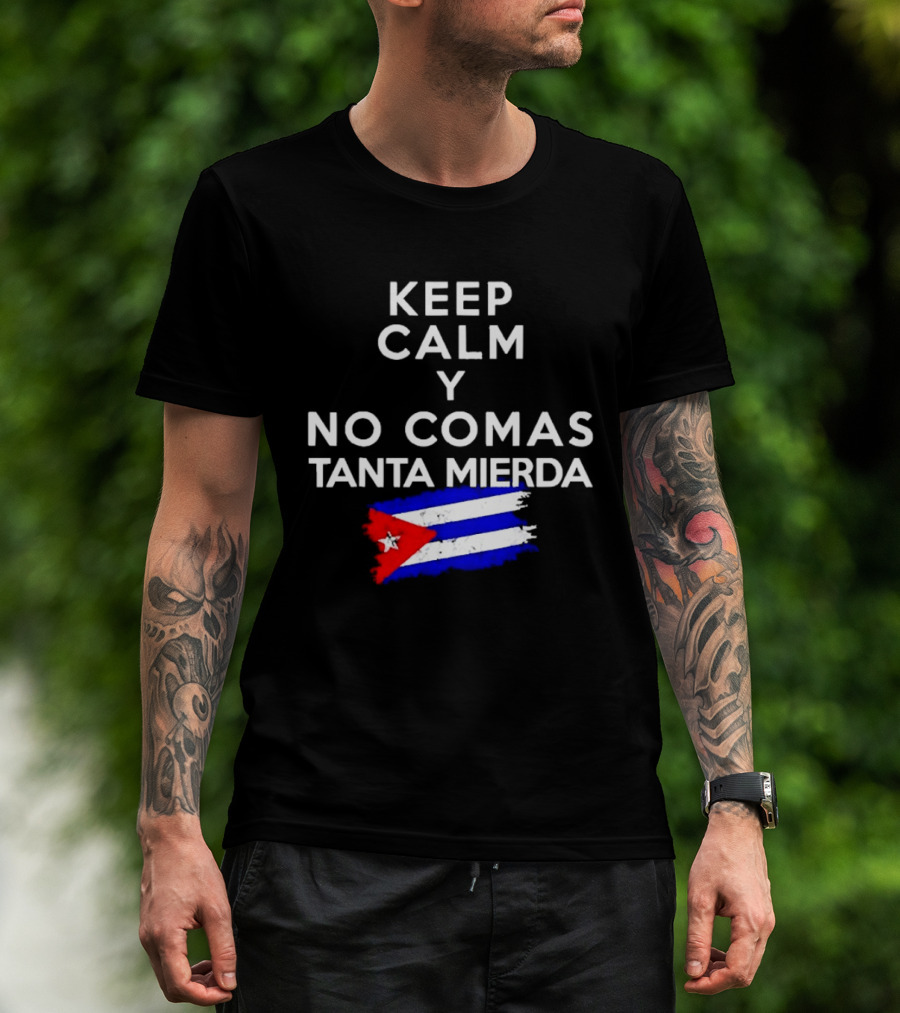 Keep Calm Y No Comas Tanta Mierda Cuban Flag T-Shirt