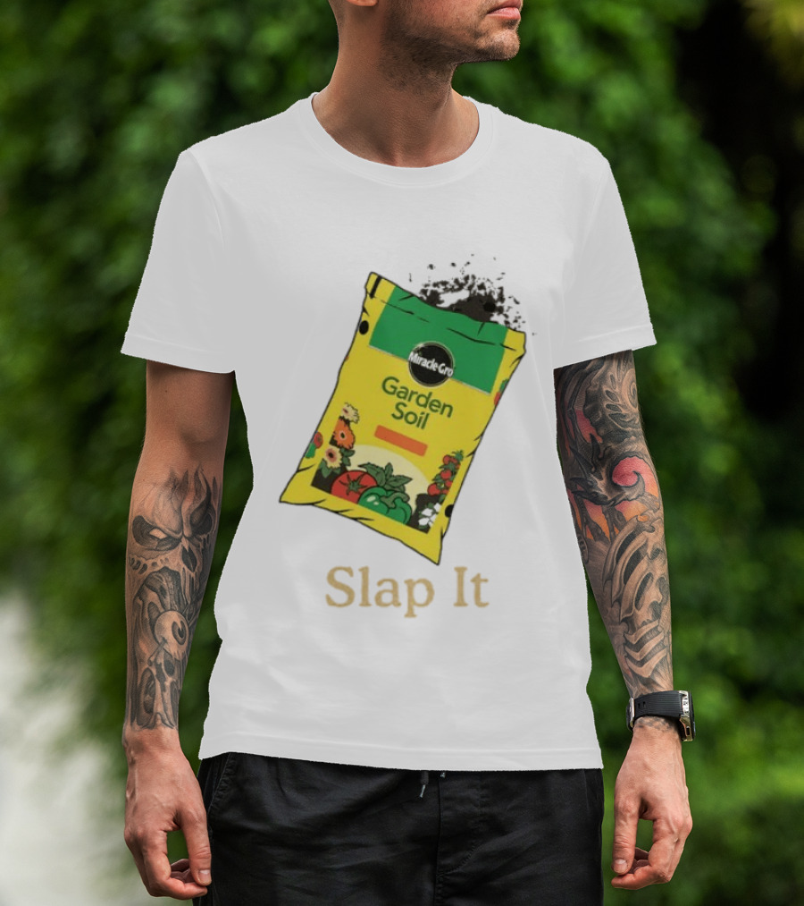 Miracle Gro Garden Soil Funny Slap It T-Shirt