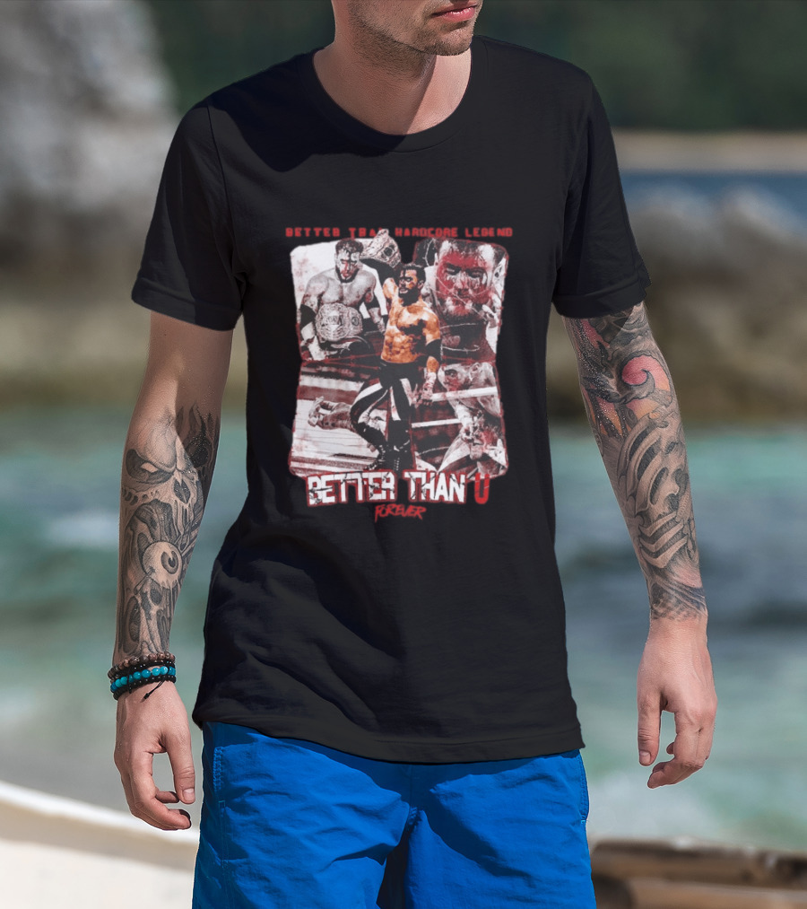 Maxwell Jacob Friedman Better Than Hardcore Legend Better Than U Forever AEW T-Shirt