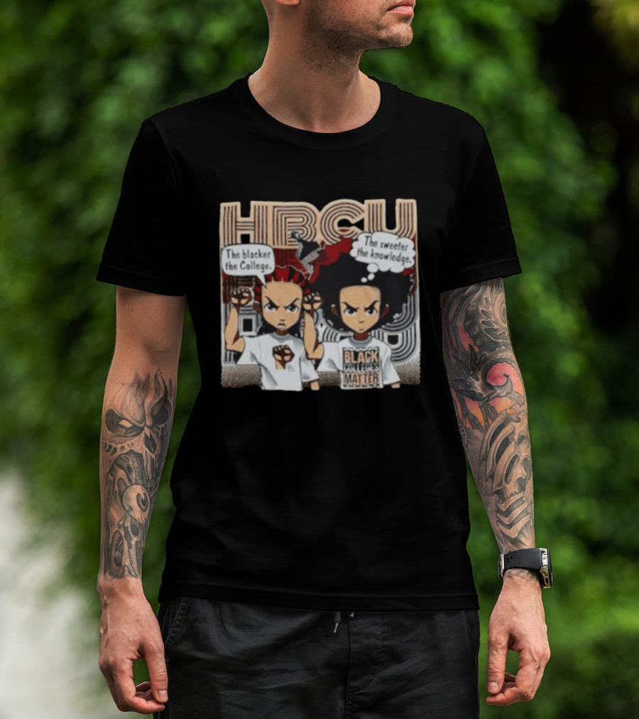The Boondocks HBCU The Blacker The College The Sweeter The Knowledge Black Colleges Matter T-Shirt