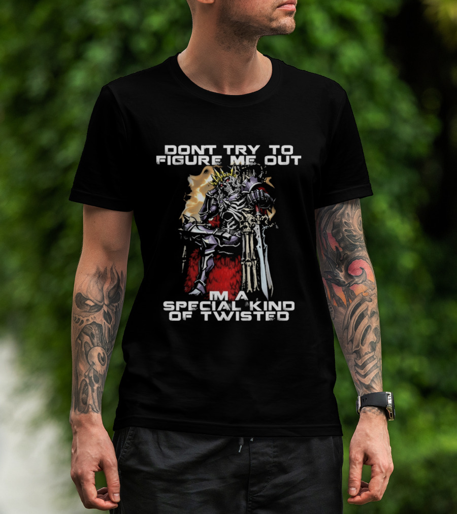 Don't Try To Figure Me Out I'm A Special Kind Of Twisted Skeleton With Crown And Sword T-Shirt