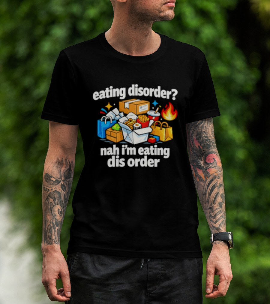 Eating Disorder Nah I'm Eating Dis Order Fast Food Boxes Bags Flame T-Shirt