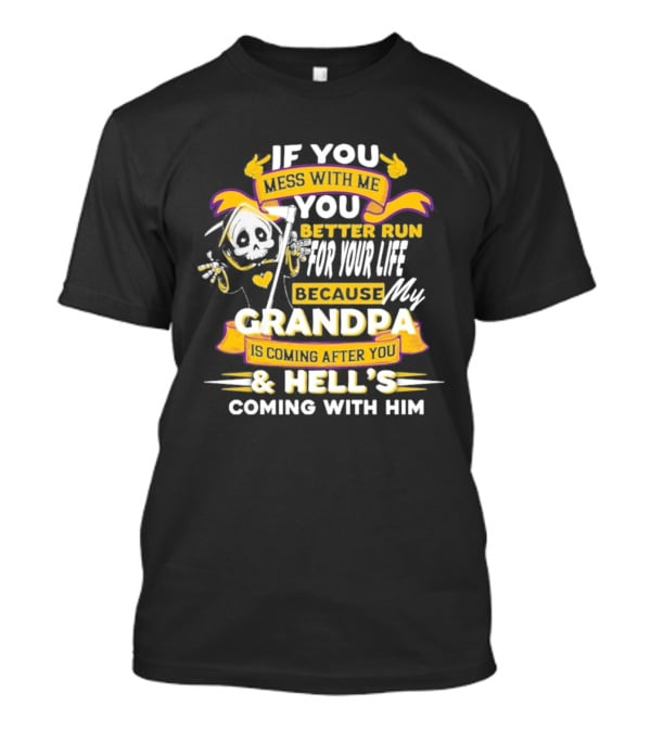 If You Mess With Me You Better Run For Your Life Because My Grandpa Is Coming After You And Hell's Coming With Him Youth T-Shirt