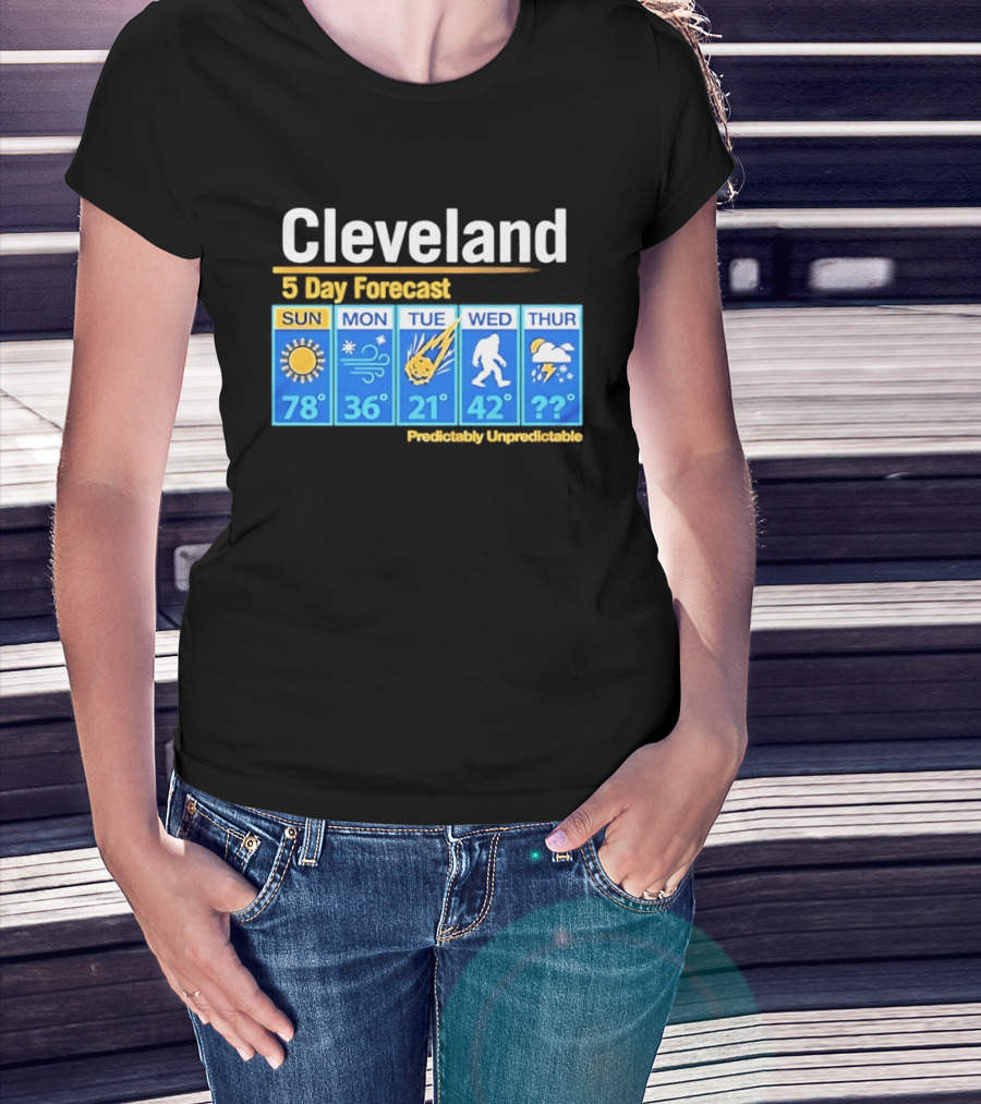 Cleveland 5 Day Weather Forecast Predictably Unpredictable Sun Snow Meteor Bigfoot Storm T-Shirt