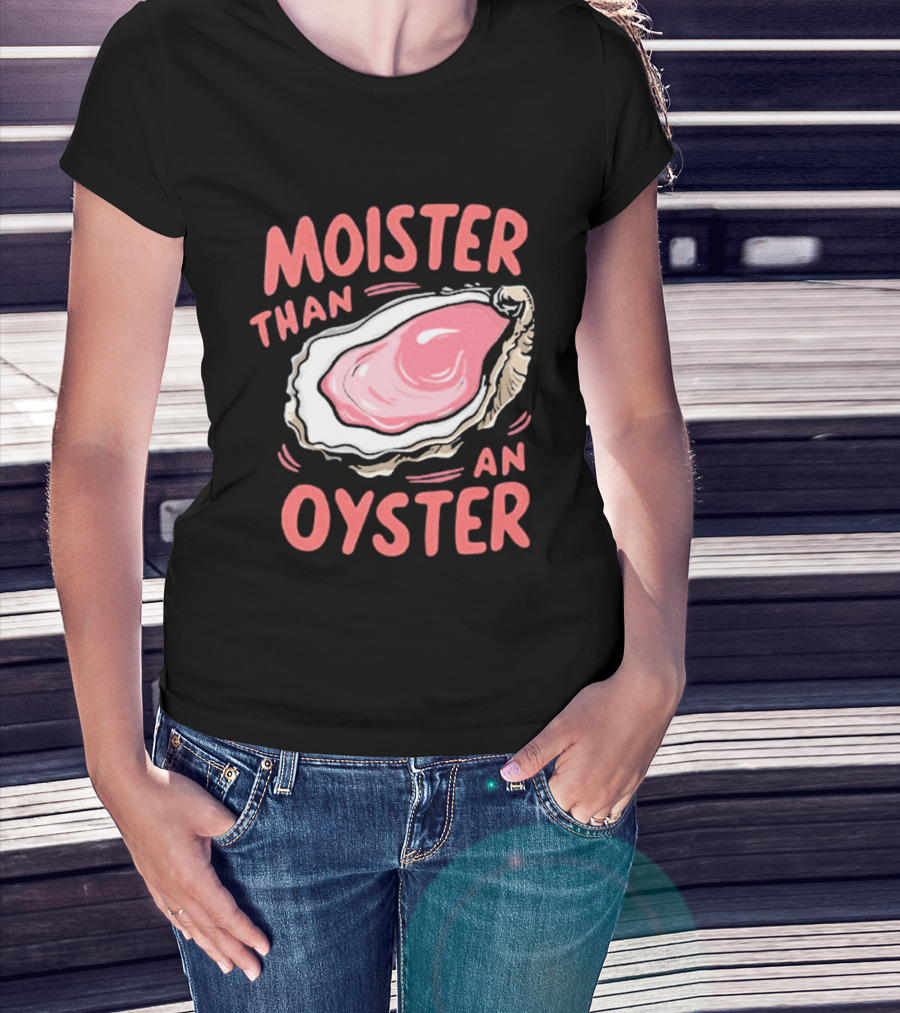 Moister Than An Oyster Funny Seafood Pun T-Shirt