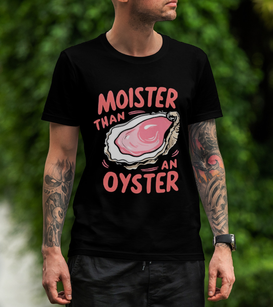 Moister Than An Oyster Funny Seafood Pun T-Shirt