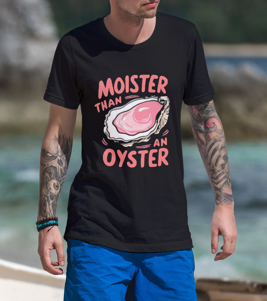Moister Than An Oyster Funny Seafood Pun T-Shirt