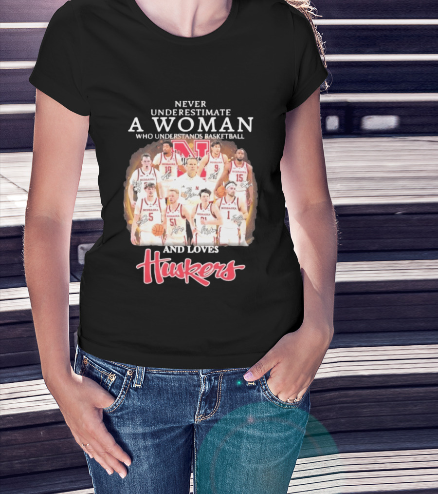 Never Underestimate A Woman Who Understands Basketball And Loves Nebraska Cornhuskers Huskers Team T-Shirt