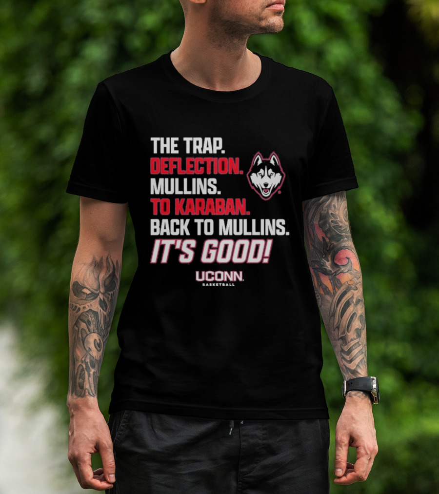 The Trap Deflection Mullins To Karaban Back To Mullins It's Good UConn Basketball T-Shirt