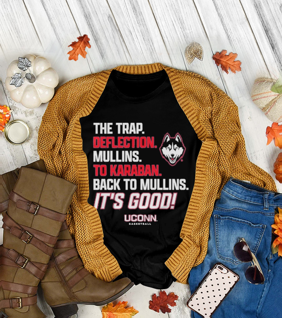 The Trap Deflection Mullins To Karaban Back to Mullins It's Good UConn Basketball T-Shirt