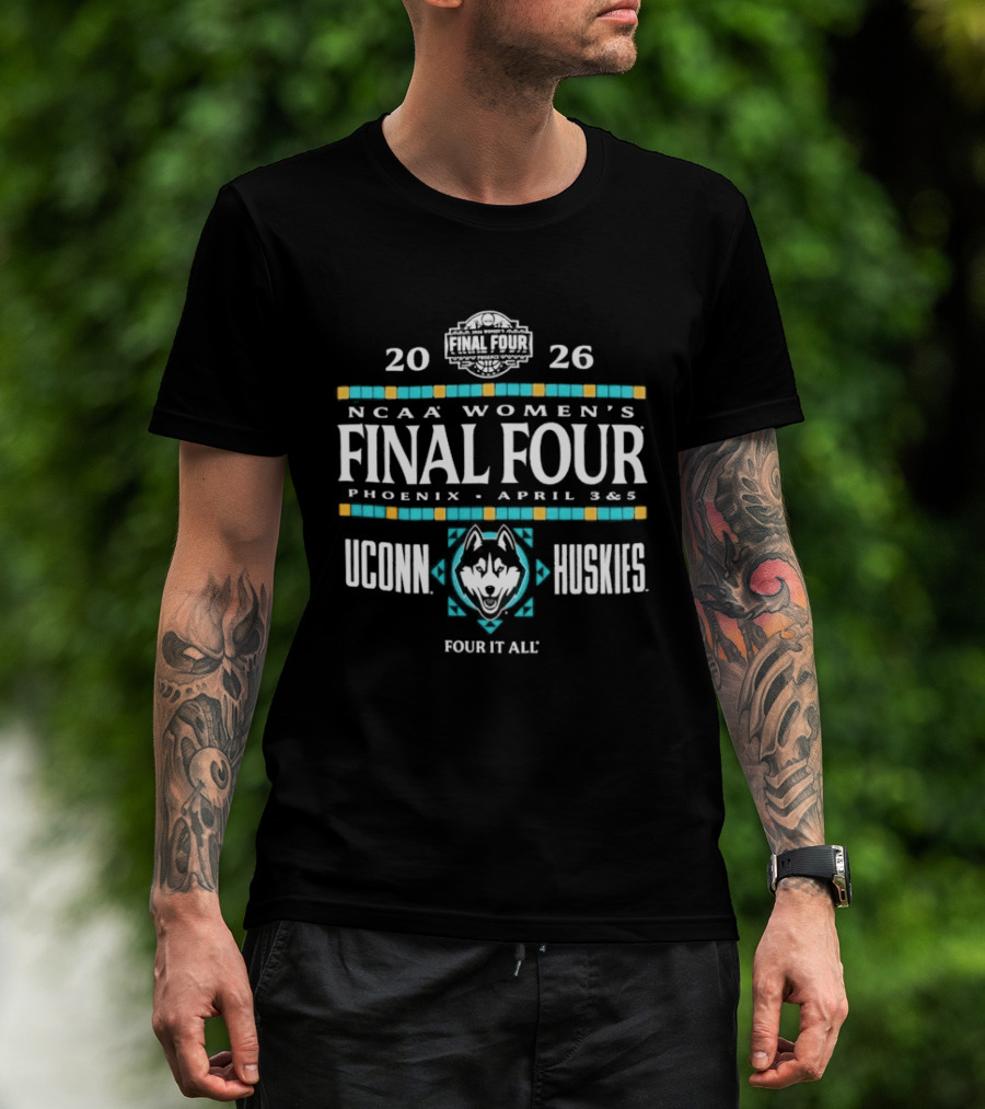 UConn Huskies 2026 NCAA Women's Final Four Phoenix April 3 & 5 Four It All T-Shirt