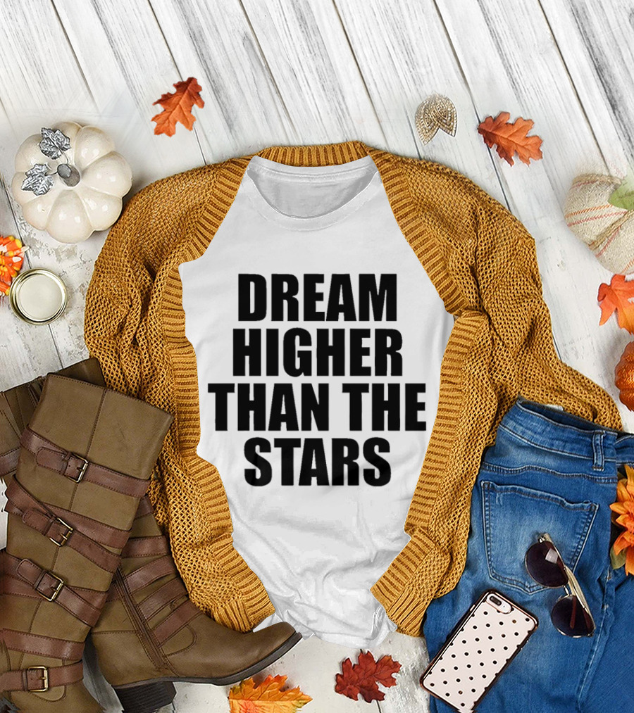 Dream Higher Than The Stars T-Shirt