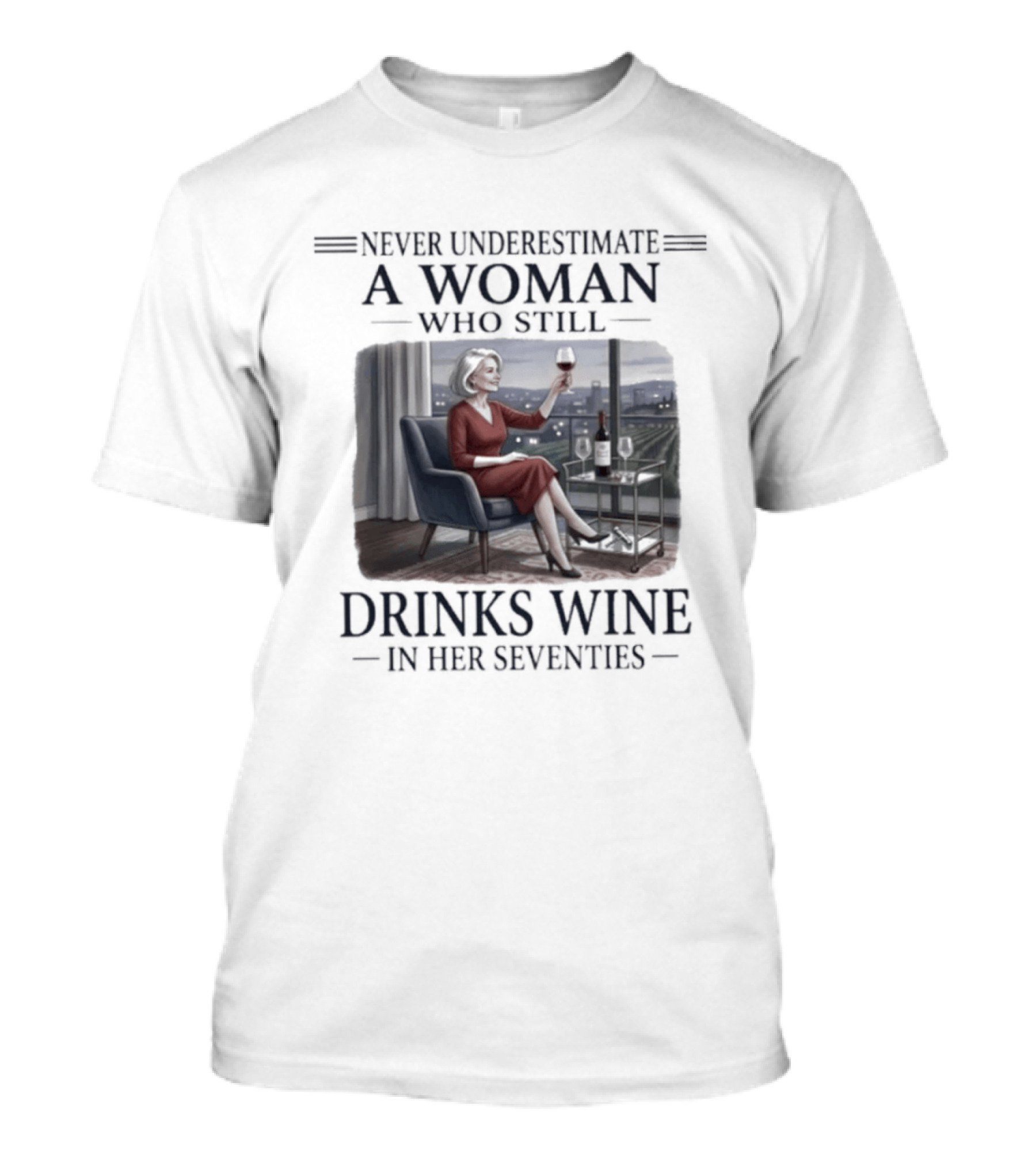 Never Underestimate A Woman Who Still Drinks Wine In Her Seventies Grandma T-Shirt