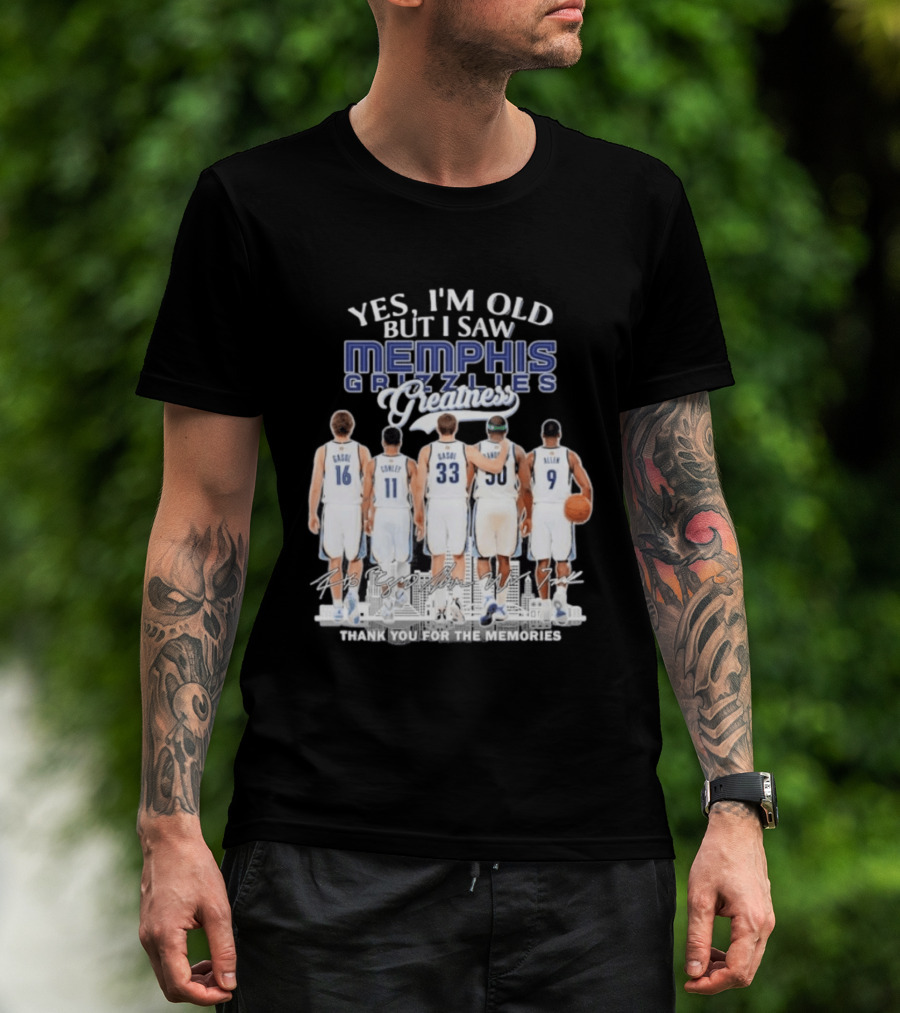 Yes I'm Old But I Saw Memphis Grizzlies Legends Gasol Conley Randolph Allen Greatness Thank You For The Memories T-Shirt
