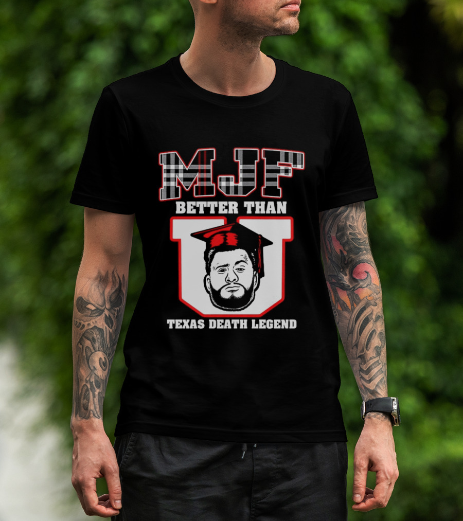 MJF Better Than U Texas Death Legend T-Shirt