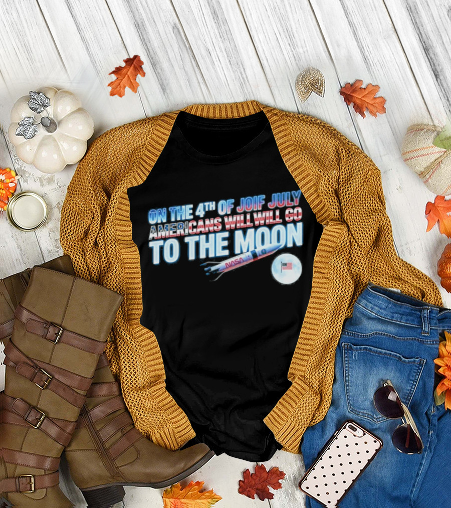On the 4th of July Americans Will Go to the Moon NASA Rocket Moon Flag T-Shirt