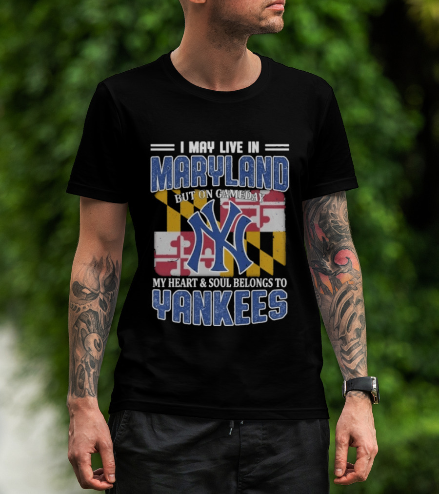 Maryland Resident New York Yankees Fan Heart And Soul Commitment On Gameday T-Shirt