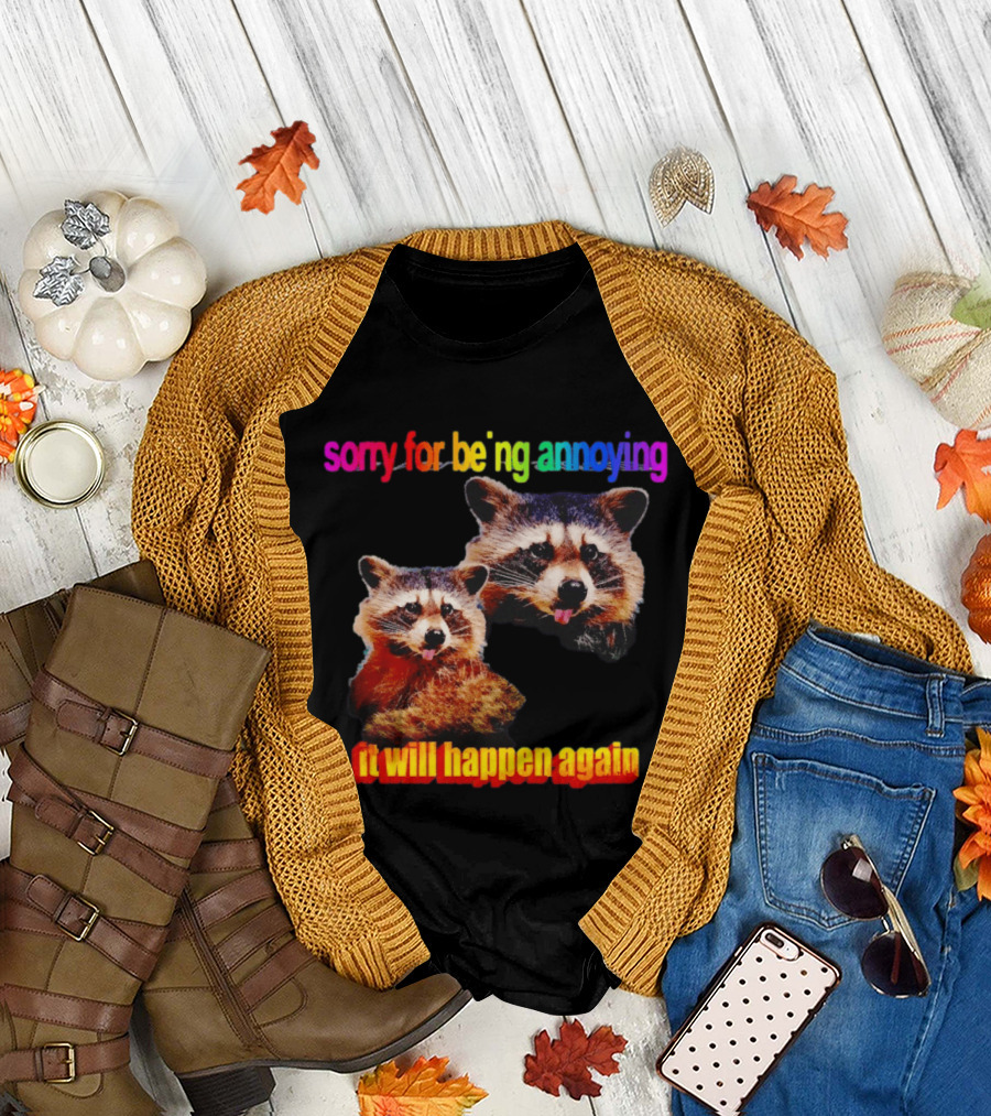 Sorry For Being Annoying It Will Happen Again Raccoon Humor Rainbow T-Shirt