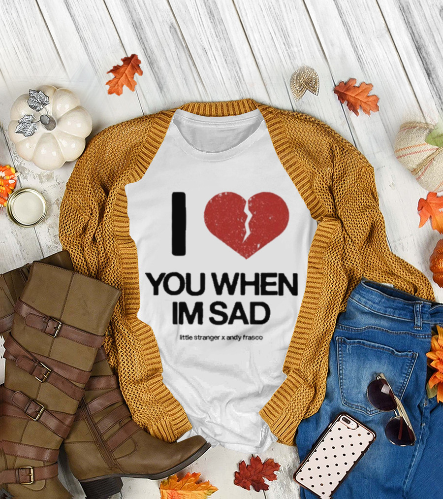 I Heart You When I'm Sad Little Stranger x Andy Frasco T-Shirt
