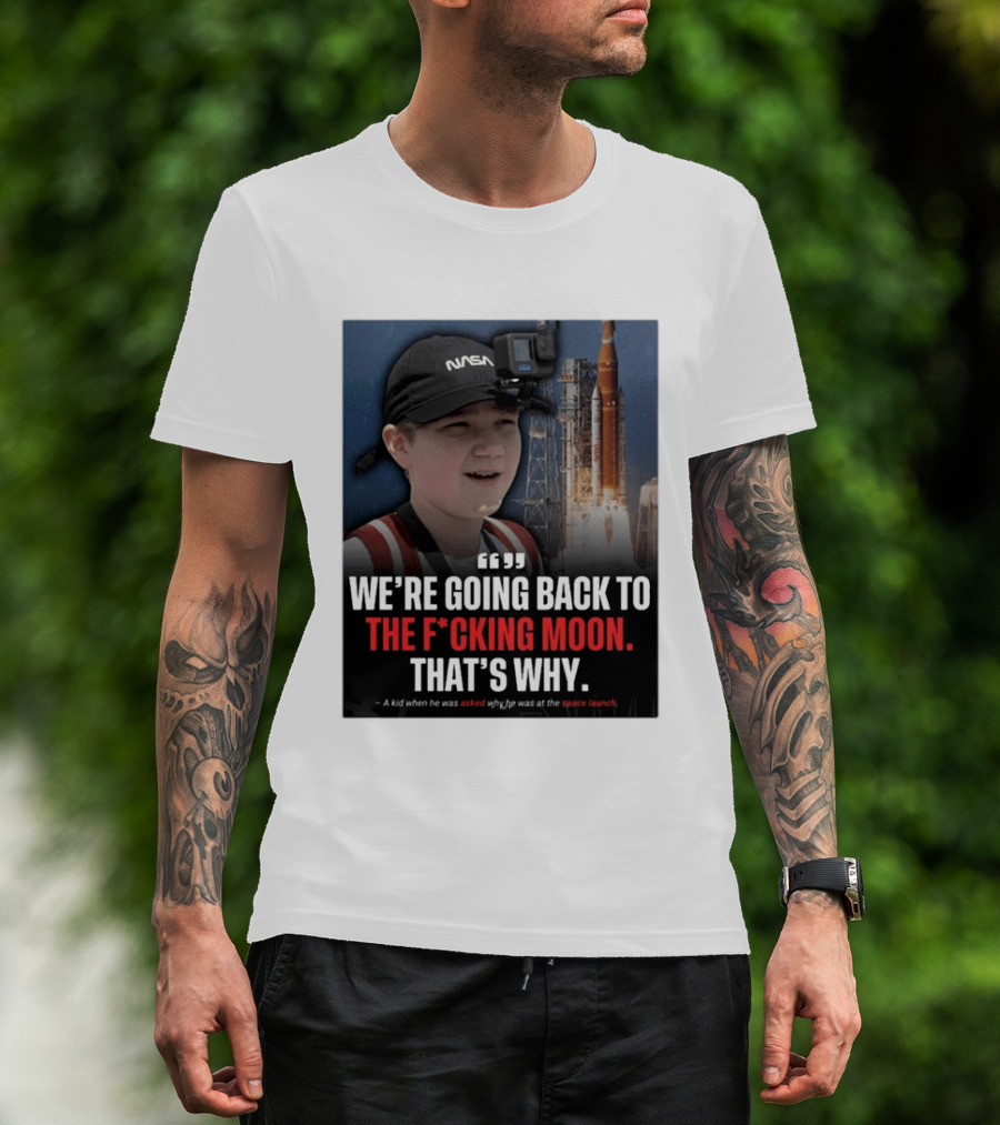 NASA Moon Mission Quote We're Going Back To The F*cking Moon That's Why T-Shirt