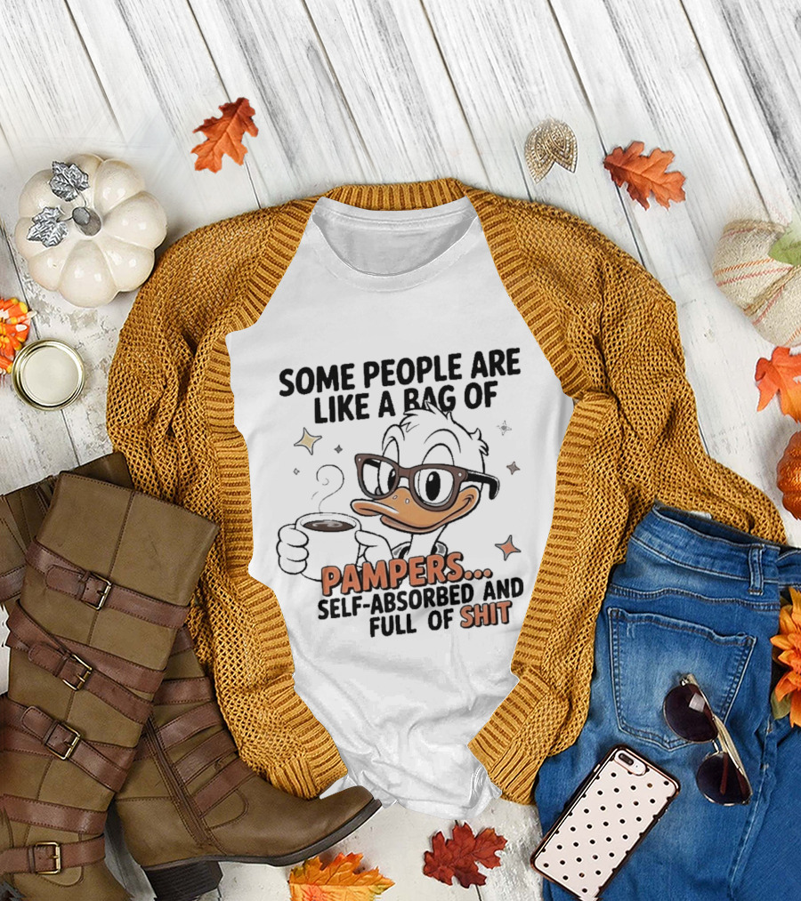 Some People Are Like A Bag Of Pampers Self Absorbed And Full Of Shit T-Shirt