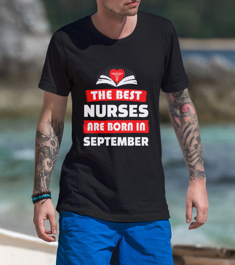The Best Nurses Are Born In September Heart T-Shirt