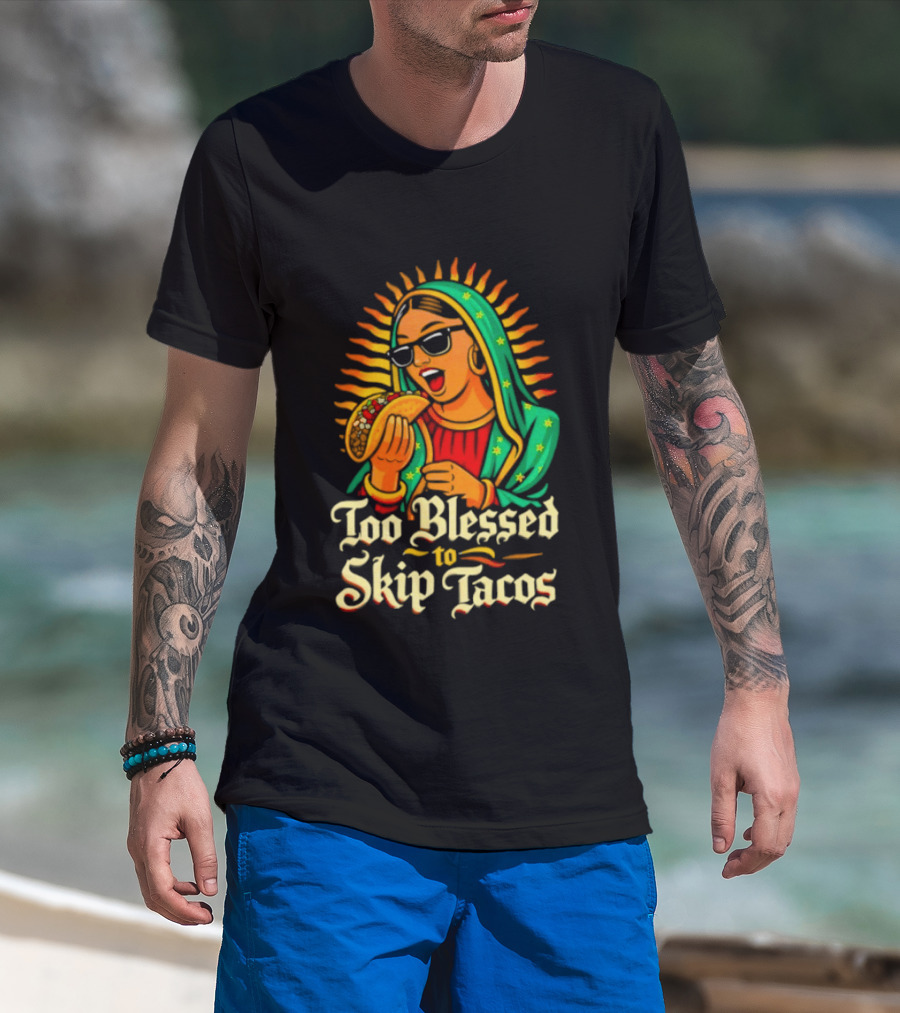 Too Blessed To Skip Tacos La Virgencita Streetwear Sunglasses Taco T-Shirt