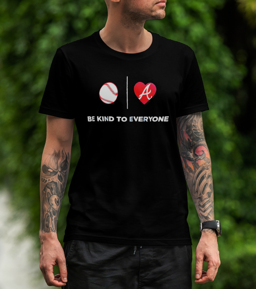 Be Kind To Everyone Baseball Heart A Atlanta T-Shirt