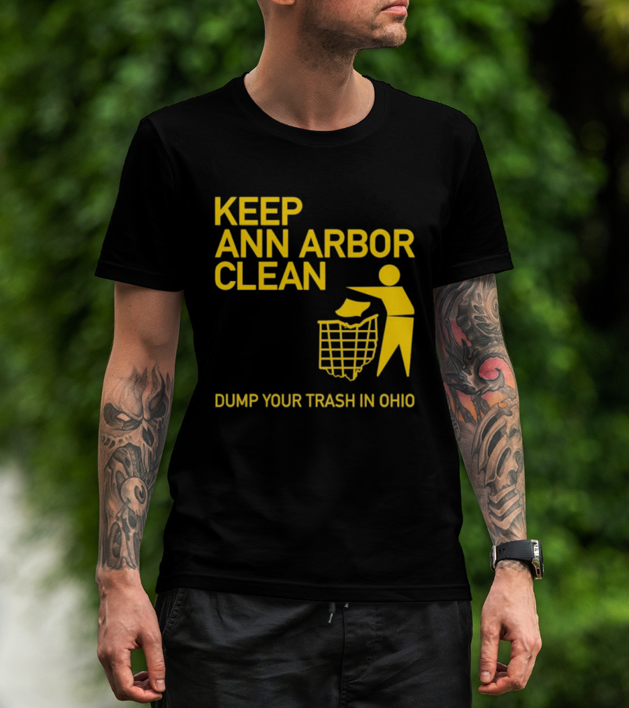 Keep Ann Arbor Clean Dump Your Trash In Ohio T-Shirt