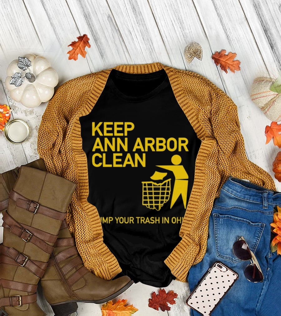 Keep Ann Arbor Clean Dump Your Trash in Ohio T-Shirt