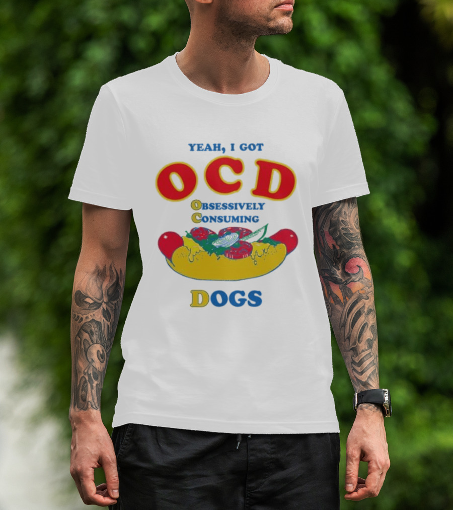 Yeah I Got OCD Obsessively Consuming Dogs Hot Dog Humor T-Shirt