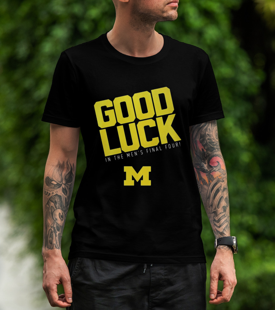 Good Luck In The Men's Final Four Michigan Wolverines 2026 T-Shirt