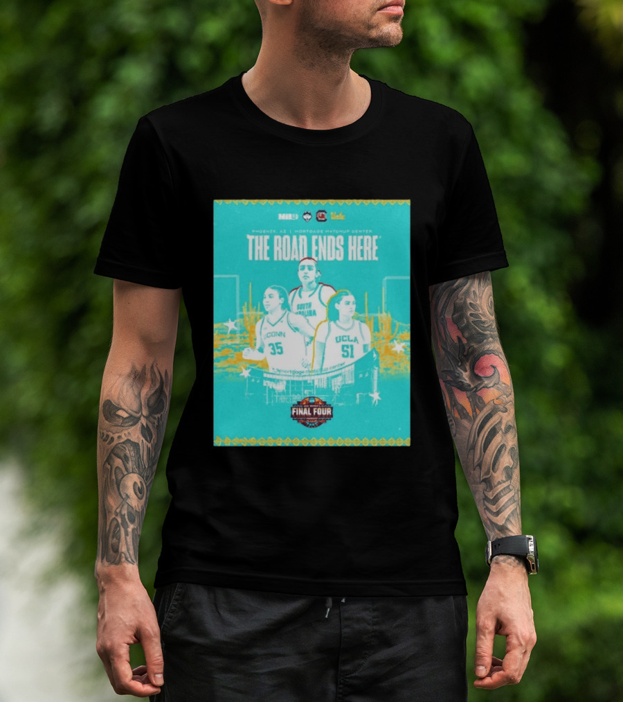 NCAA Final Four The Road Ends Here South Carolina UCLA UConn Phoenix 2023 T-Shirt