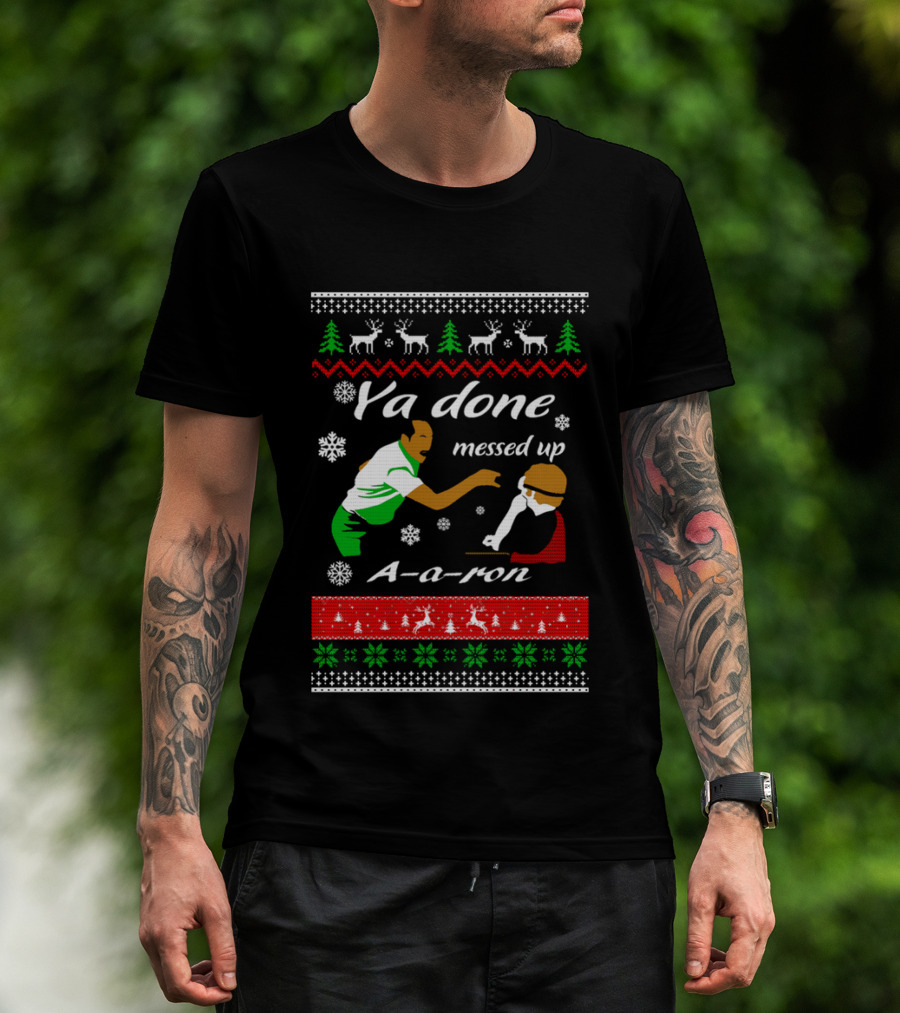 Ya Done Messed Up AARon Christmas Sweater Comedy Skit Ugly Sweater T-Shirt