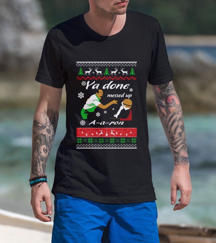 Ya Done Messed Up AARon Christmas Sweater Comedy Skit Ugly Sweater T-Shirt