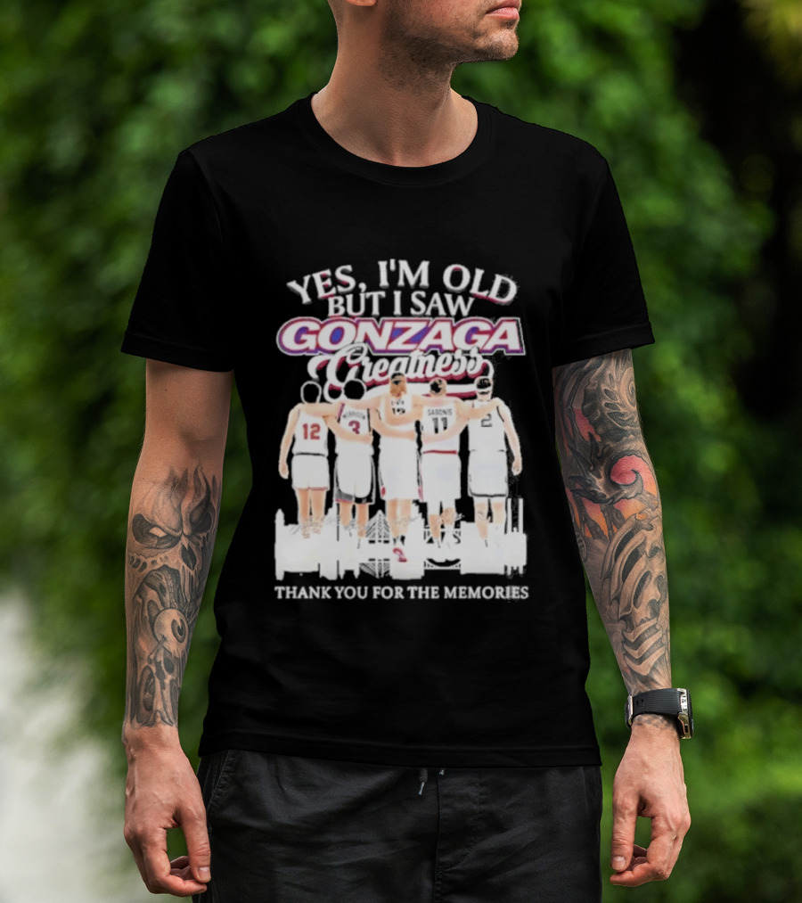 Yes Im Old But I Saw Gonzaga Bulldogs Greatness Thank You For The Memories T-Shirt