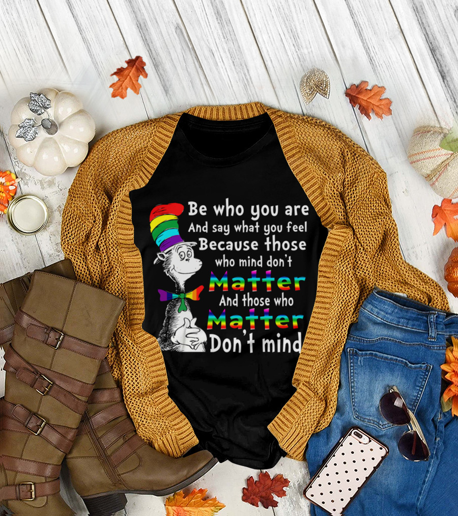 Dr Seuss Be Who You Are Say What You Feel Rainbow Matter Don't Mind T-Shirt