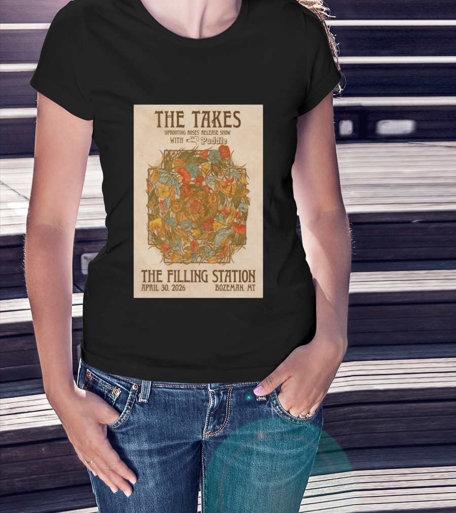 The Takes Uprooting Roses Release Show With Puddle The Filling Station Bozeman MT April 30 2026 T-Shirt