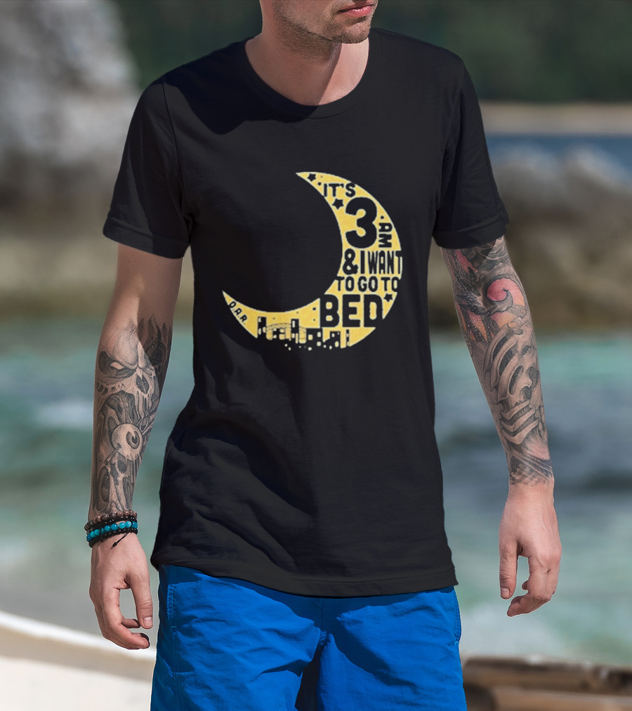 It's 3 AM And I Want To Go To Bed OAR Night Shift T-Shirt