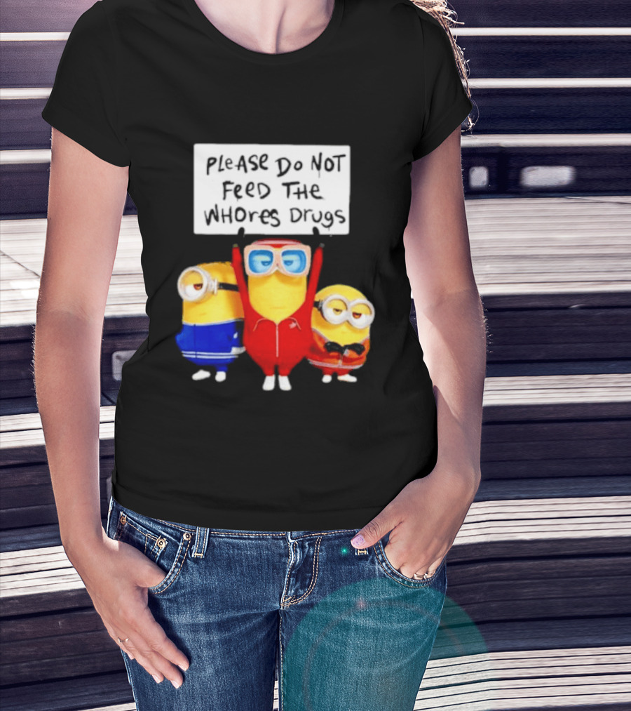 Do Not Feed Whore Drugs Minion T-Shirt