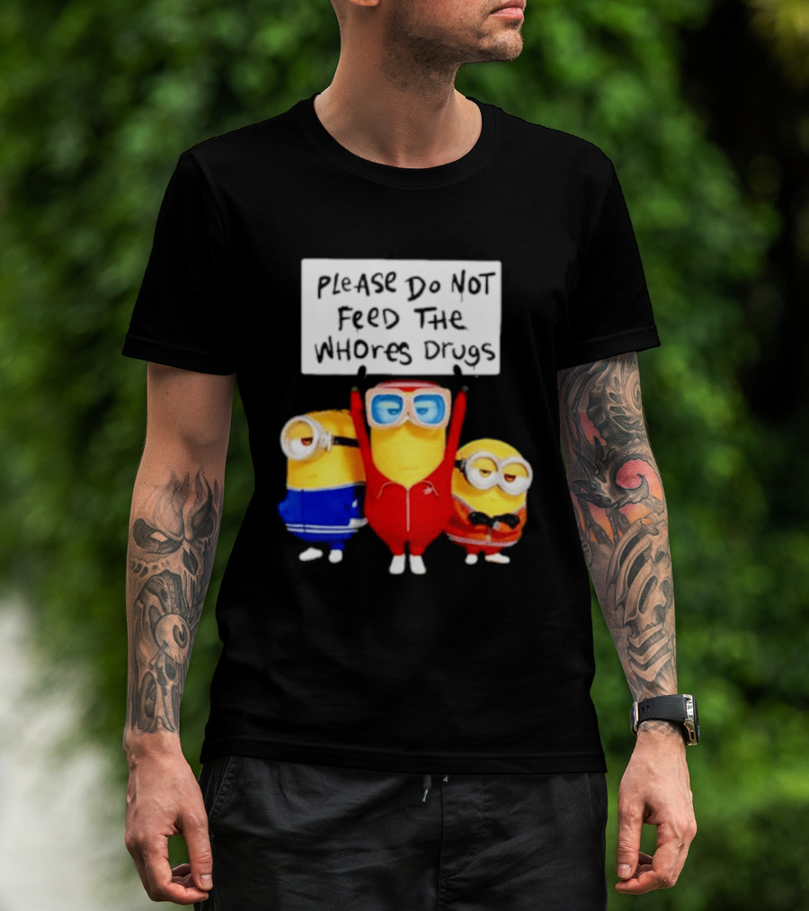 Do Not Feed Whore Drugs Minion T-Shirt