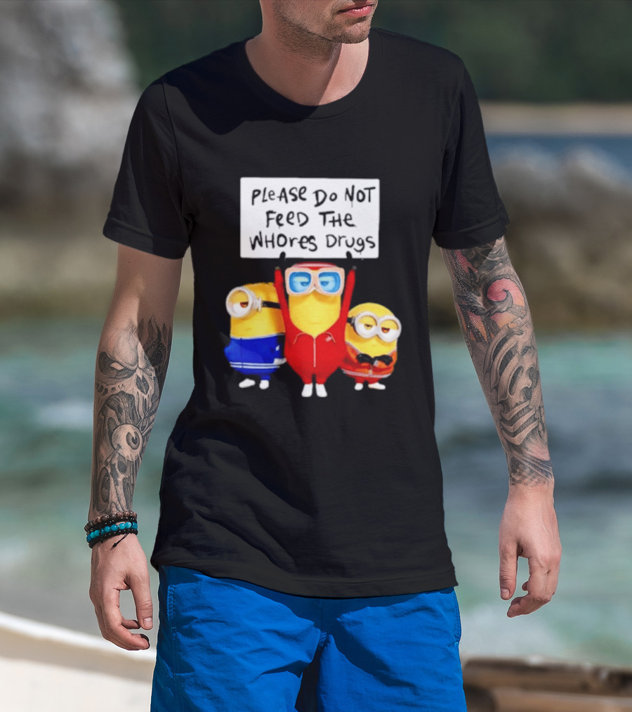 Do Not Feed Whore Drugs Minion T-Shirt