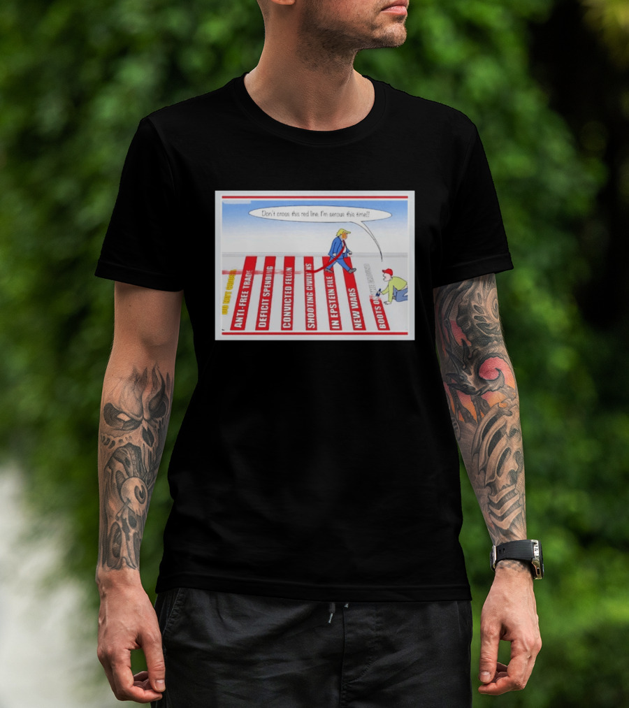 Don’t Cross This Red Line I’m Serous This Time Trump Cartoon T-Shirt