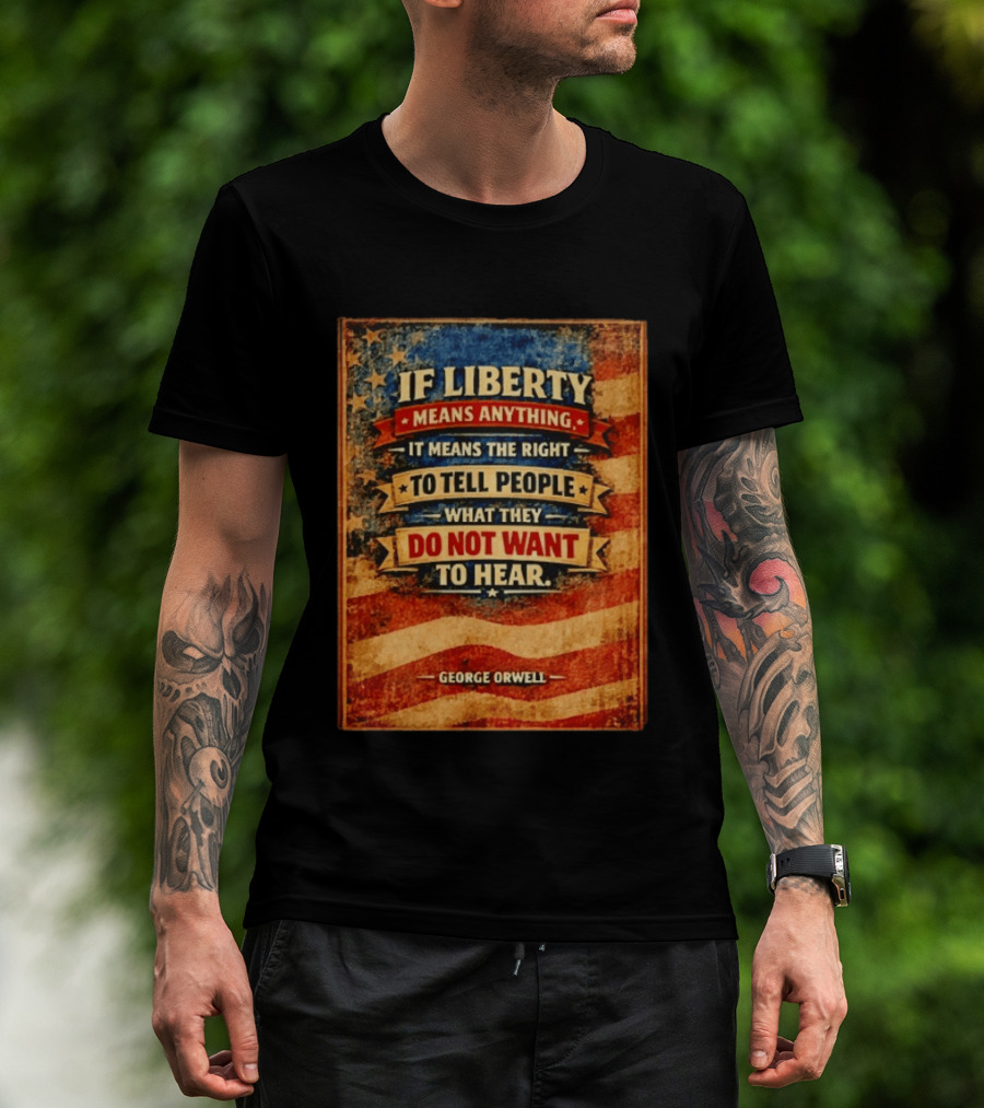 George Orwell If Liberty Means Anything It Means The Right To Tell People What They Do Not Want To Hear Vintage American Flag T-Shirt